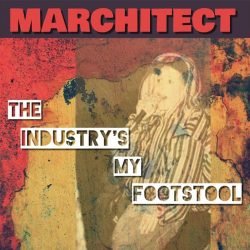 Marchitect - The Industry's My Footstool